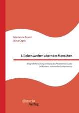 L(i)ebenswelten alternder Menschen. Biografieforschung anhand des Phänomens Liebe im Kontext informeller Lernprozesse