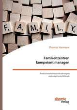 Familienzentren Kompetent Managen. Professionelle Herausforderungen Und Empirische Befunde