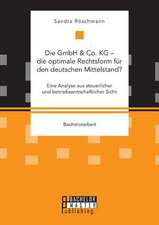 Die GmbH & Co. KG ¿ die optimale Rechtsform für den deutschen Mittelstand? Eine Analyse aus steuerlicher und betriebswirtschaftlicher Sicht