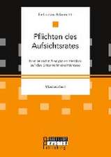 Pflichten des Aufsichtsrates. Eine kritische Analyse im Hinblick auf das Unternehmensinteresse