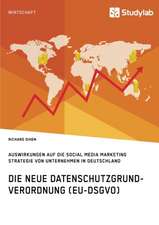 Die neue Datenschutzgrundverordnung (EU-DSGVO). Auswirkungen auf die Social Media Marketing Strategie von Unternehmen in Deutschland