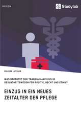 Einzug in ein neues Zeitalter der Pflege. Was bedeutet der Transhumanismus im Gesundheitswesen für Politik, Recht und Ethik?