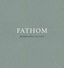 Bernhard Fuchs: Fathom