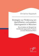 Strategien zur Förderung von Identifikation und sozialem Gleichgewicht in München. Eine Analyse am Beispiel der Großsiedlungsprojekte Freiham und der Messestadt Riem