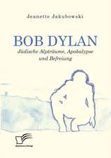 Bob Dylan ¿ Jüdische Alpträume, Apokalypse und Befreiung