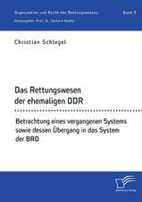 Das Rettungswesen der ehemaligen DDR. Betrachtung eines vergangenen Systems sowie dessen Übergang in das System der BRD