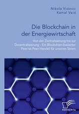 Die Blockchain in der Energiewirtschaft: Von der Zentralisierung bis zur Dezentralisierung - Ein Blockchain-basierter Peer-to-Peer-Handel für unseren Strom