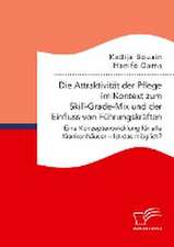 Die Attraktivität der Pflege im Kontext zum Skill-Grade-Mix und der Einfluss von Führungskräften. Eine Konzeptentwicklung für alle Krankenhäuser ¿ Ist das möglich?