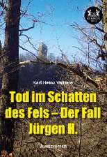 Tod im Schatten des Fels ¿ Der Fall Jürgen H.