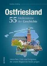 Ostfriesland. 55 Meilensteine der Geschichte