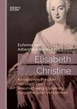 Elisabeth Christine, Königin von Preußen, Herzogin von Braunschweig-Lüneburg. Biografie einer Verkannten