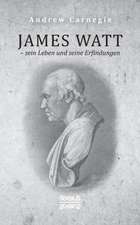 James Watt ¿ sein Leben und seine Erfindungen