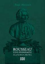 Rousseau. Eine Biografie