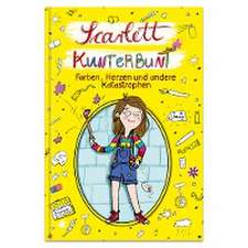 Scarlett Kunterbunt - Farben, Herzen und andere Katastrophen