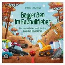 Bagger Ben im Fußballfieber - Eine spannende Geschichte aus dem Baustellen-Kindergarten