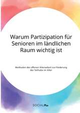 Warum Partizipation für Senioren im ländlichen Raum wichtig ist. Methoden der offenen Altenarbeit zur Förderung der Teilhabe im Alter