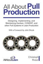 All About Pull Production: Designing, Implementing, and Maintaining Kanban, CONWIP, and other Pull Systems in Lean Production