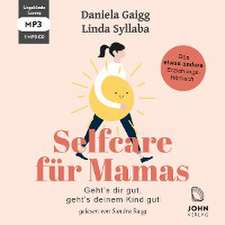 Selfcare für Mamas: Geht's dir gut, geht's deinem Kind gut. Das etwas andere Erziehungsbuch