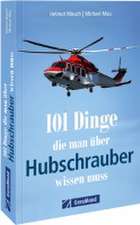 101 Dinge, die man über Hubschrauber wissen muss