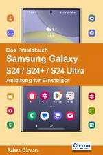 Das Praxisbuch Samsung Galaxy S24 / S24+ / S24 Ultra - Anleitung für Einsteiger