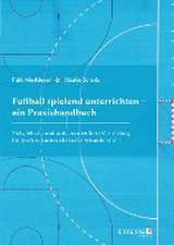 Fußball spielend unterrichten - ein Praxishandbuch