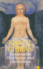 Gesammelte Gleichnisse und Geschichten. Khalil Gibran