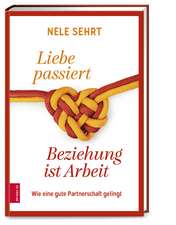 Liebe passiert, Beziehung ist Arbeit