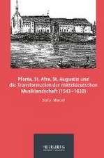 Pforta, St. Afra, St. Augustin und die Transformation der mitteldeutschen Musiklandschaft (1543¿1620)