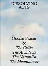 Ossian Fraser & The Critic, The Naturalist, The Architects, The Mountaineer - DISSOLVING ACTS