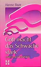 Gott macht das Schwache stark