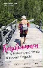 Freischwimmen. Eine Frauengeschichte aus dem Engadin