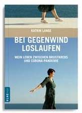 Bei Gegenwind loslaufen - Mein Leben zwischen Brustkrebs und Corona-Pandemie