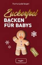 Zuckerfrei backen für Babys (Weihnachtsedition)