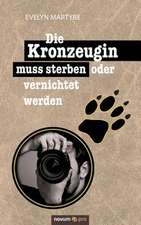 Die Kronzeugin Muss Sterben Oder Vernichtet Werden: 40 Jahre Auf Der Flucht VOR Dem Leben