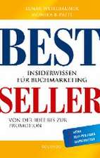 Bestseller. Insiderwissen für Buchmarketing von der Idee bis zur Promotion. Mein eigenes Buch schreiben, veröffentlichen und vermarkten. Tipps von Insidern für Self Publisher, Eigenverleger & Verlage