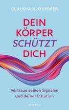 Dein Körper schützt dich. Vertraue seinen Signalen und deiner Intuition. Mit Bauchgefühl & Neurowissenschaft die Gesundheit stärken: Krankheitssymptome deuten & Stress reduzieren