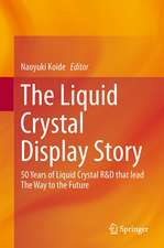 The Liquid Crystal Display Story: 50 Years of Liquid Crystal R&D that lead The Way to the Future