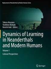 Dynamics of Learning in Neanderthals and Modern Humans Volume 1: Cultural Perspectives