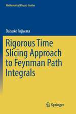 Rigorous Time Slicing Approach to Feynman Path Integrals