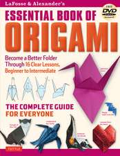 LaFosse & Alexander's Essential Book of Origami: The Complete Guide for Everyone: Origami Book with 16 Lessons and Instructional DVD