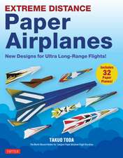 Extreme Distance Paper Airplanes: New Designs for Ultra Long-Range Flights! (Includes 32 Tear-Out Paper Planes)