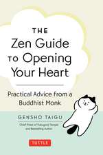 The Zen Guide to Opening Your Heart: Practical Advice from a Buddhist Monk