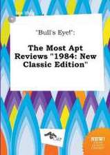 Bull's Eye!: The Most Apt Reviews 1984: New Classic Edition