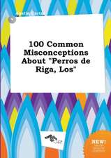 100 Common Misconceptions about Perros de Riga, Los