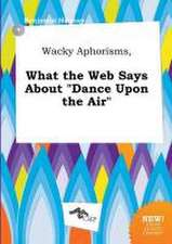 Wacky Aphorisms, What the Web Says about Dance Upon the Air