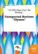 10 000 Pigs Can't Be Wrong: Unexpected Reviews Ulysses