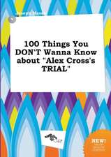 100 Things You Don't Wanna Know about Alex Cross's Trial