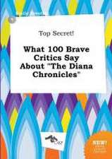 Top Secret! What 100 Brave Critics Say about the Diana Chronicles