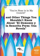 You're Nose Is in My Crotch! and Other Things You Shouldn't Know about El Demonio y La Senorita Prym: Una Novela