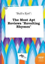 Bull's Eye!: The Most Apt Reviews Revolting Rhymes